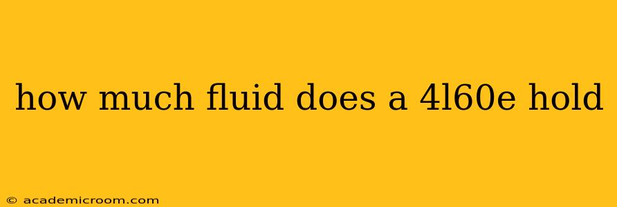 how much fluid does a 4l60e hold