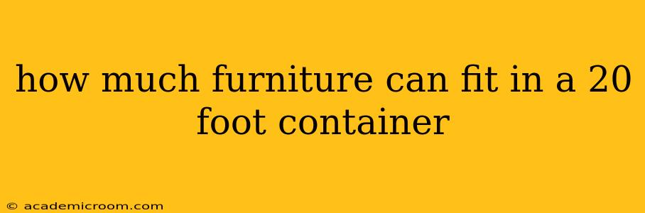 how much furniture can fit in a 20 foot container