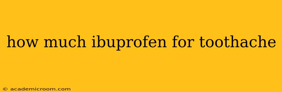 how much ibuprofen for toothache