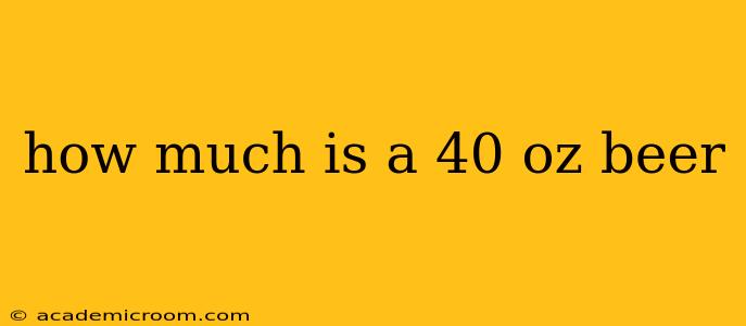 how much is a 40 oz beer