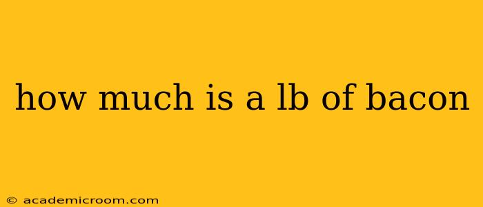 how much is a lb of bacon