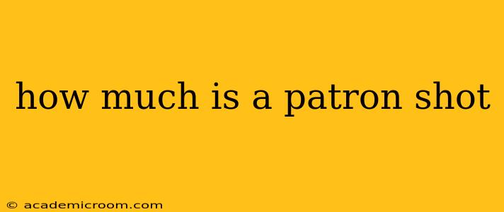 how much is a patron shot