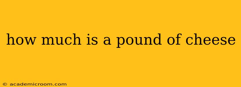 how much is a pound of cheese