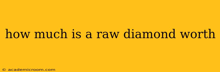 how much is a raw diamond worth