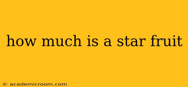 how much is a star fruit