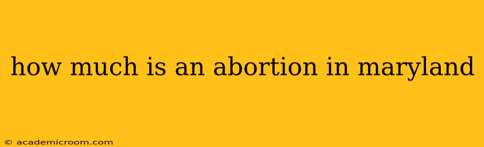 how much is an abortion in maryland