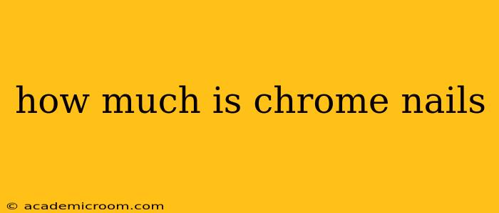 how much is chrome nails