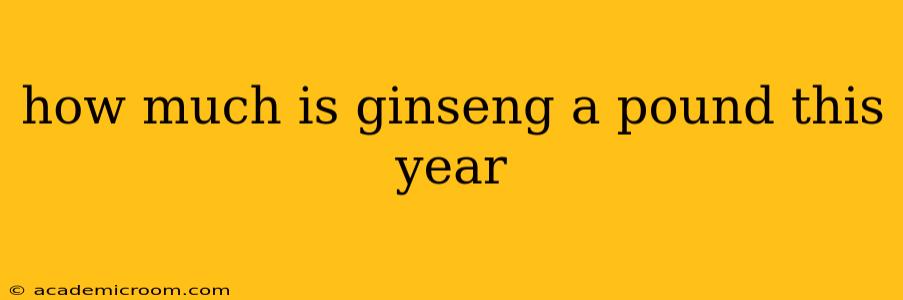 how much is ginseng a pound this year