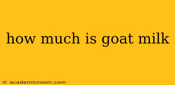 how much is goat milk