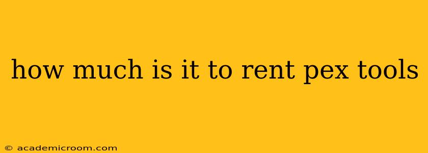 how much is it to rent pex tools