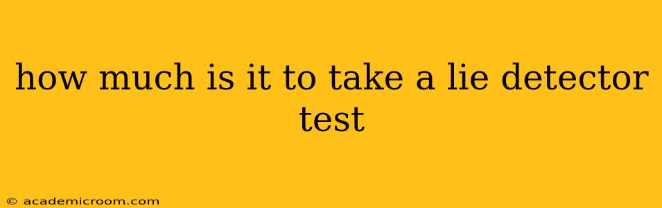 how much is it to take a lie detector test
