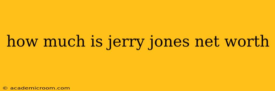 how much is jerry jones net worth
