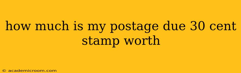 how much is my postage due 30 cent stamp worth