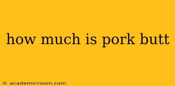how much is pork butt