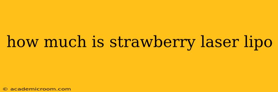 how much is strawberry laser lipo