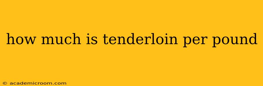 how much is tenderloin per pound