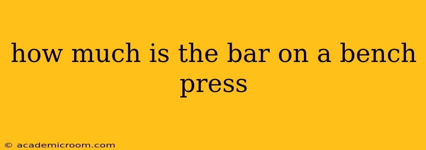 how much is the bar on a bench press