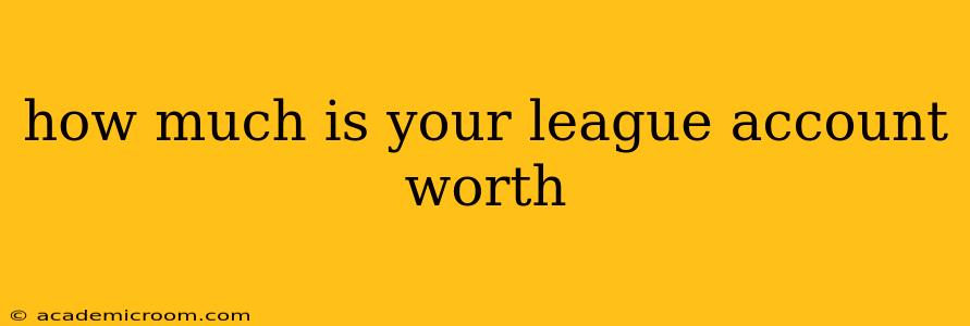 how much is your league account worth