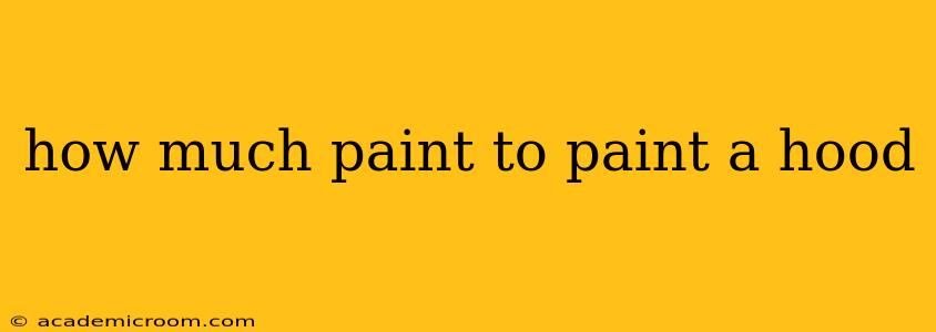 how much paint to paint a hood