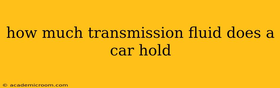 how much transmission fluid does a car hold