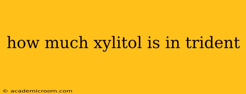 how much xylitol is in trident