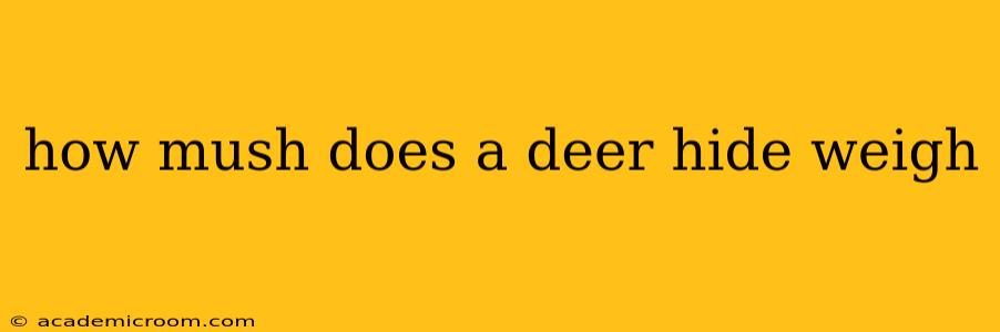 how mush does a deer hide weigh