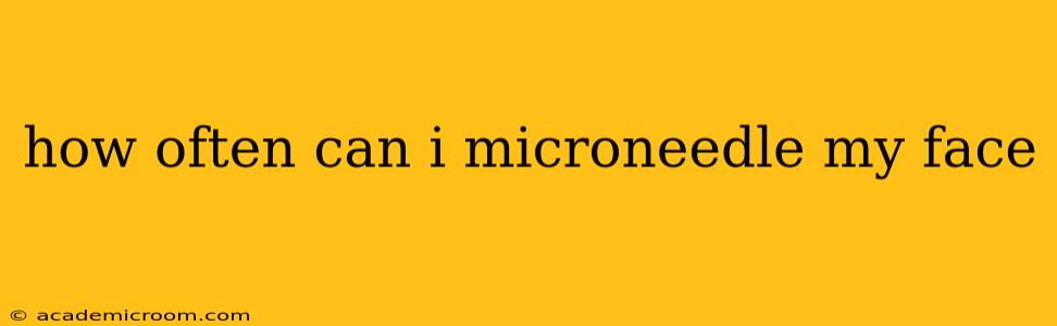 how often can i microneedle my face