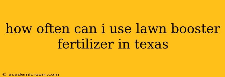 how often can i use lawn booster fertilizer in texas