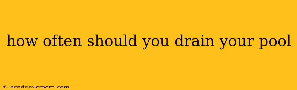 how often should you drain your pool