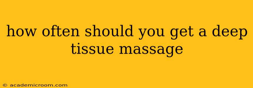 how often should you get a deep tissue massage