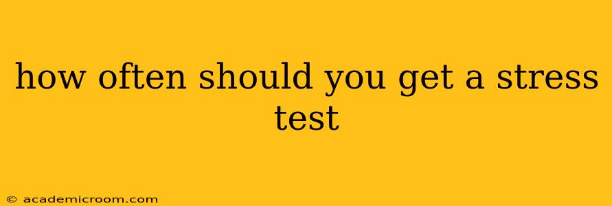 how often should you get a stress test