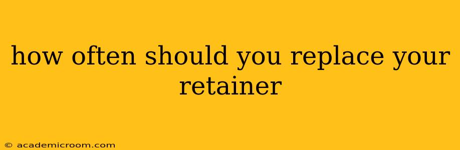 how often should you replace your retainer