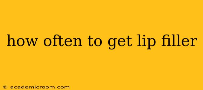 how often to get lip filler