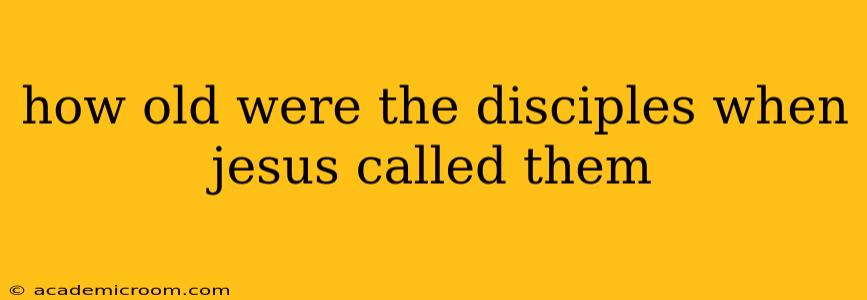 how old were the disciples when jesus called them