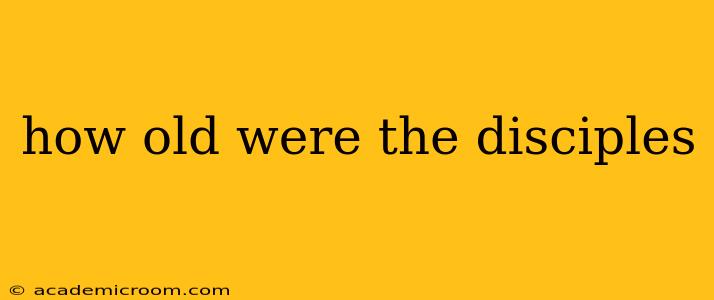 how old were the disciples