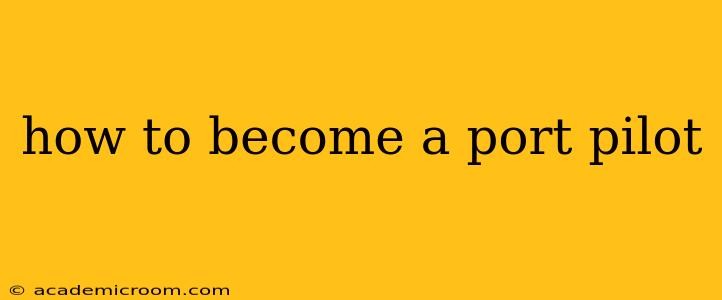 how to become a port pilot