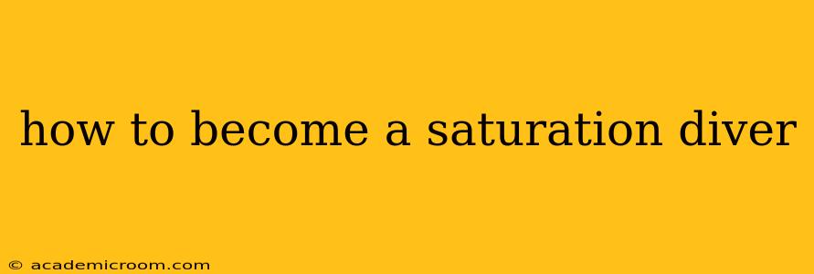 how to become a saturation diver