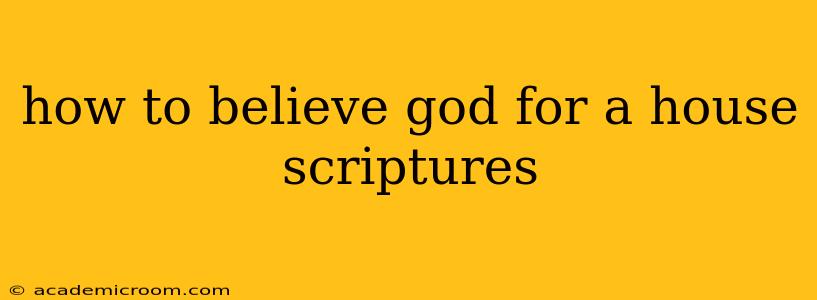 how to believe god for a house scriptures