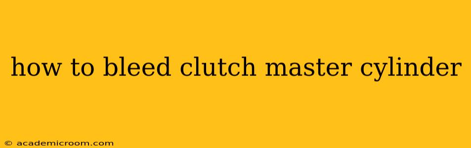 how to bleed clutch master cylinder