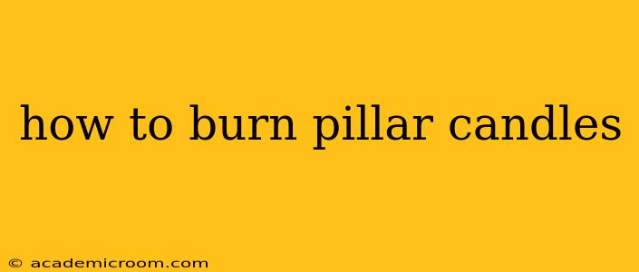 how to burn pillar candles