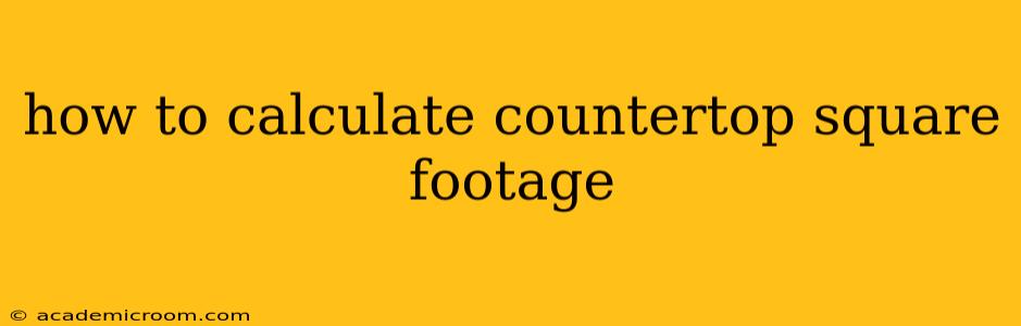 how to calculate countertop square footage