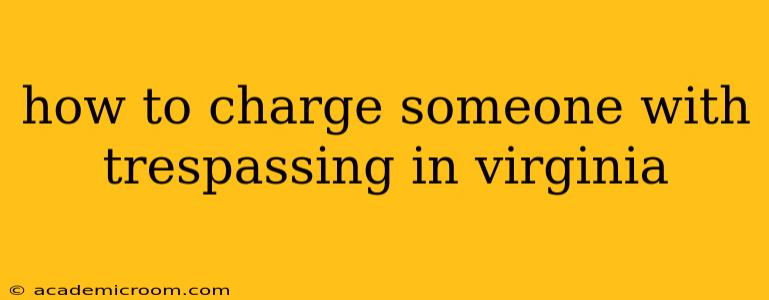 how to charge someone with trespassing in virginia