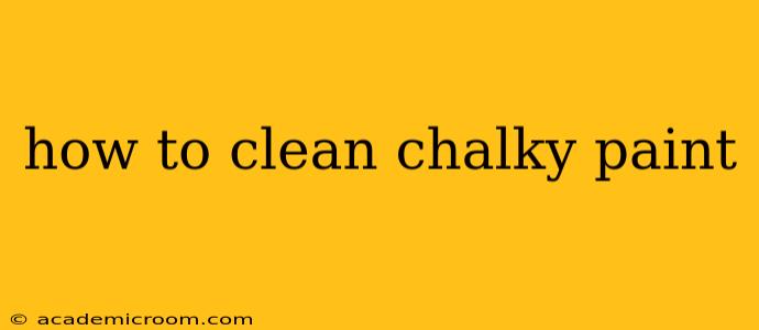 how to clean chalky paint