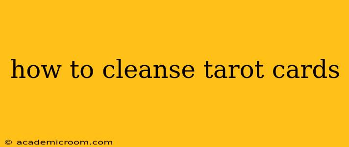 how to cleanse tarot cards