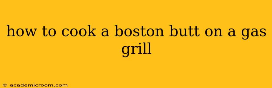how to cook a boston butt on a gas grill