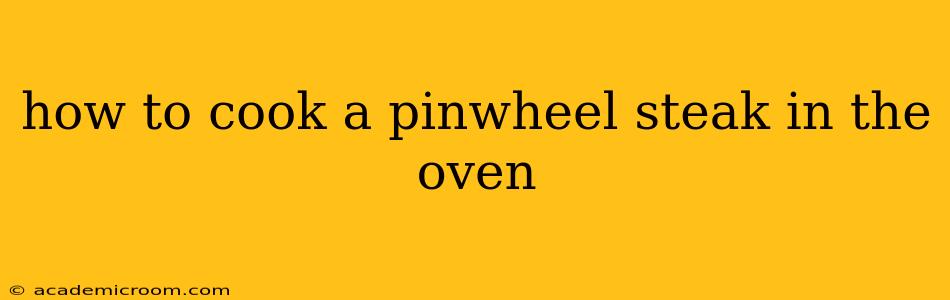 how to cook a pinwheel steak in the oven