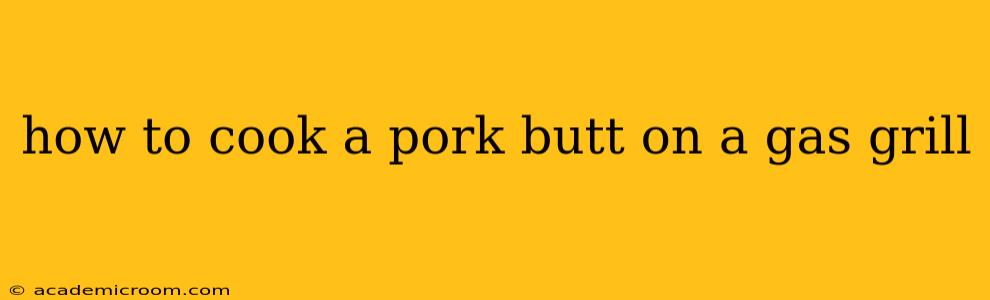 how to cook a pork butt on a gas grill