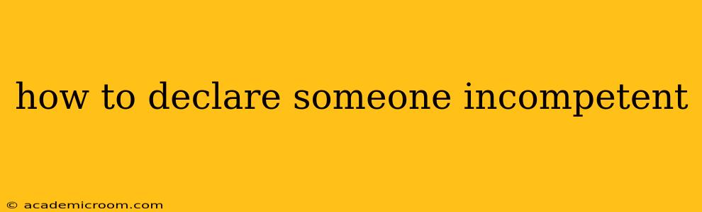 how to declare someone incompetent