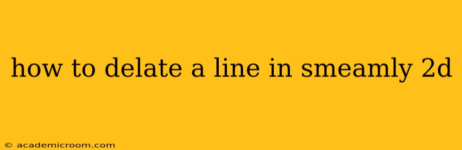 how to delate a line in smeamly 2d
