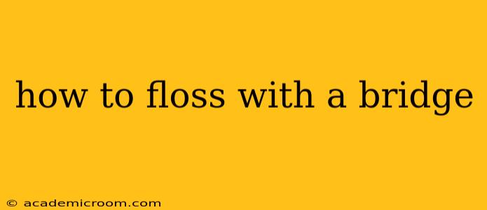 how to floss with a bridge